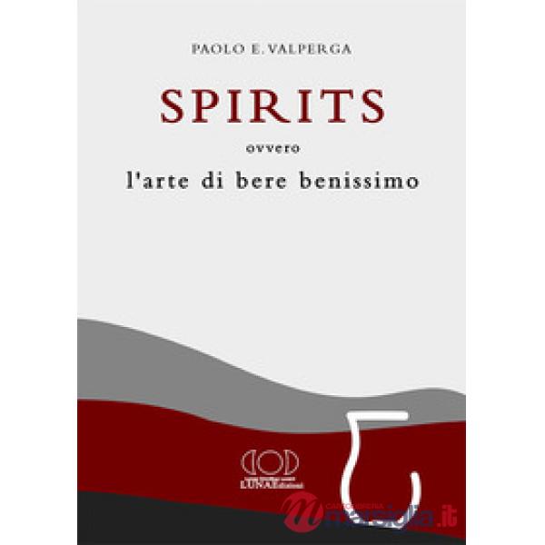 Spirits. L'arte di bere benissimo