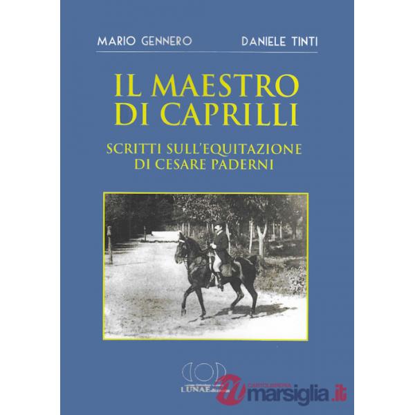Maestro di Caprilli. Scritti sull'equitazione di Cesare Paderni (Il)