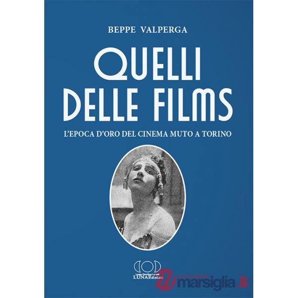 Quelli delle films. L'epoca d'oro del cinema muto a Torino