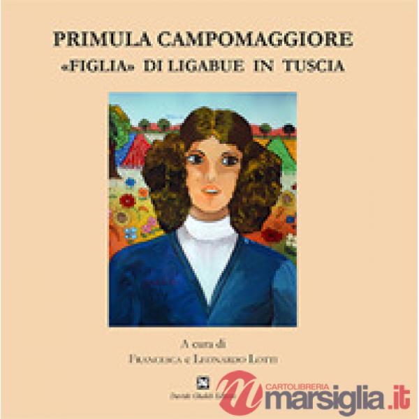Primula Campomaggiore. «Figlia» di Ligabue in Tuscia