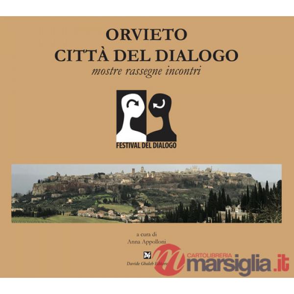 Orvieto città del dialogo. Mostre, rassegne, incontri. Ediz. illustrata