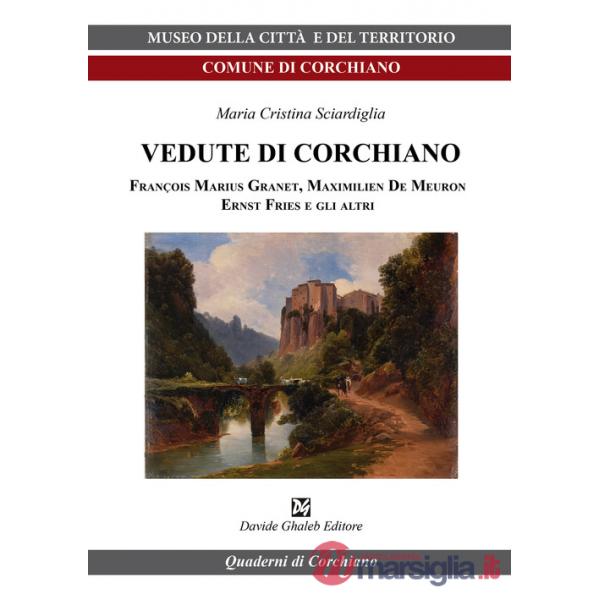 Vedute di Corchiano. François Marius Granet, Maximilien De Meuron, Ernst Fries e gli altri