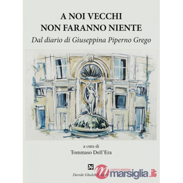 A noi vecchi non faranno niente. Dal diario di Giuseppina Piperno Grego