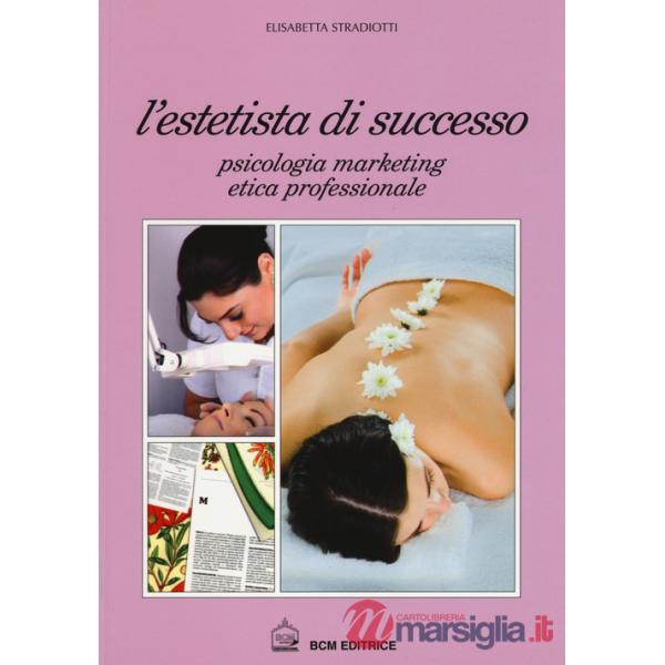 Estetista di succcesso. Psicologia, marketing, etica professionale (L')