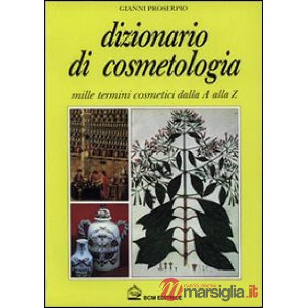 Dizionario di cosmetologia. Mille termini cosmetici dalla A alla Z