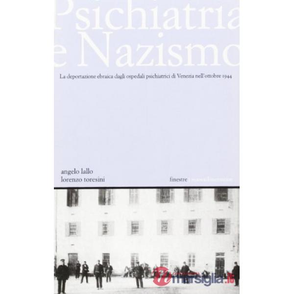 Psichiatria e nazismo. La deportazione ebraica dagli ospedali psichiatrici di Venezia nell'ottobre 1944