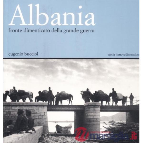 Albania. Fronte dimenticato della grande guerra. Catalogo della mostra
