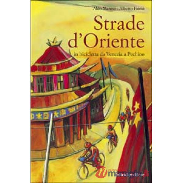 Strade d'Oriente. In bicicletta da Venezia a Pechino