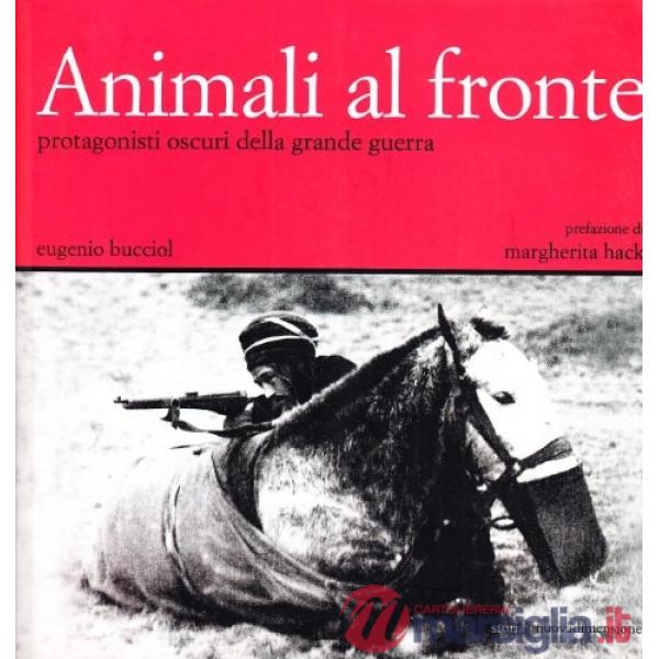 Animali al fronte. Protagonisti oscuri della Grande Guerra