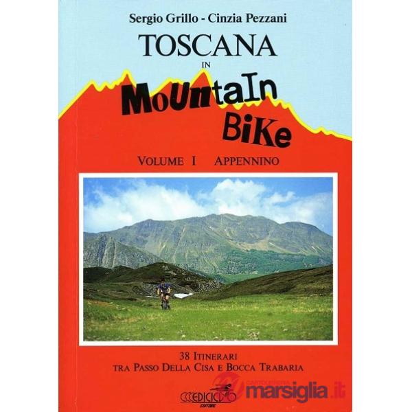 Toscana in mountain bike. Vol. 1: Appennino. 38 itinerari tra Passo della Cisa e Bocca Trabaria