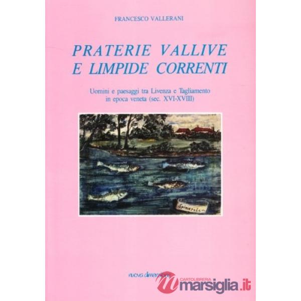 Praterie vallive e limpide correnti. Uomini e paesaggi tra Livenza e Tagliamento in epoca veneta (secc. XVI-XVIII)