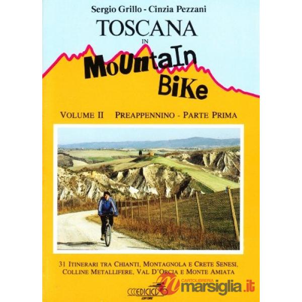 Toscana in mountain bike. Vol. 2/1: Preappennino. 31 itinerari tra Chianti, Montagnola e crete senesi, colline metallifere, val 