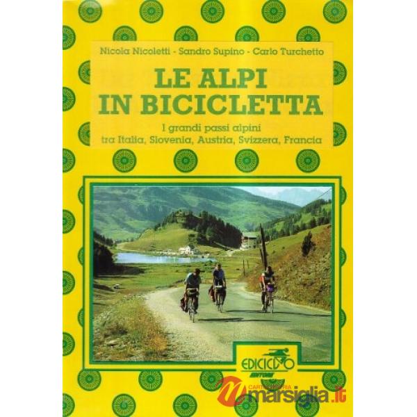 Alpi in bicicletta. Grande traversata alpina in 41 tappe dall'Italia alla Francia (Le)