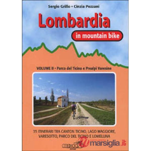 Lombardia in mountain bike. Vol. 2: Parco del Ticino e Prealpi varesine. 35 itinerari tra Canton Ticino, Lago Maggiore, Varesott
