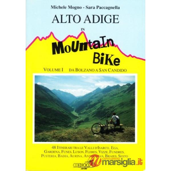 Alto Adige in mountain bike. Vol. 1: Da Bolzano a S. Candido. 48 itinerari tra l