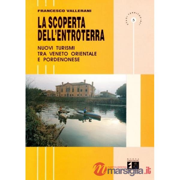 Scoperta dell'entroterra. Nuovi turismi tra Veneto orientale e pordenonese (La)