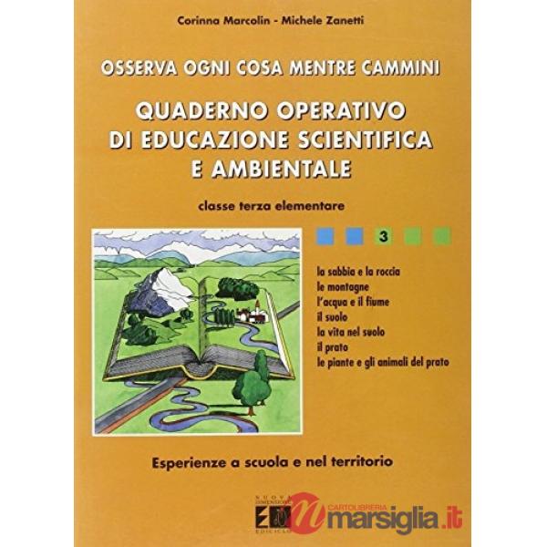 Osserva ogni cosa mentre cammini. Quaderno operativo di educazione scientifica e ambientale. Per la 3ª classe elementare