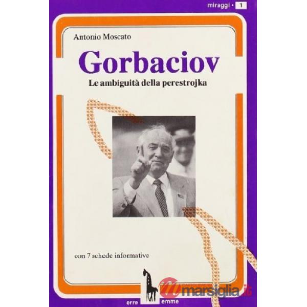 Gorbaciov. Le ambiguità della perestrojka