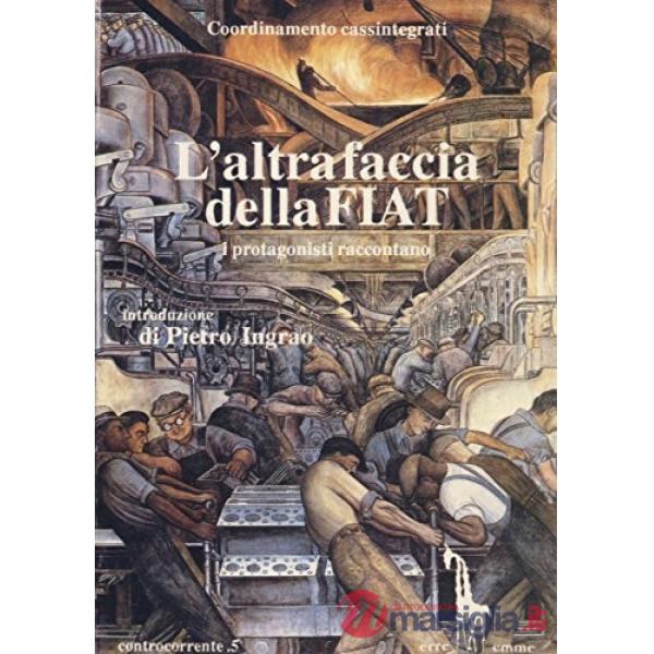 Altra faccia della Fiat. I protagonisti raccontano (L')