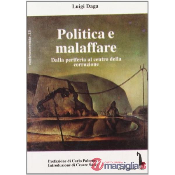 Politica e malaffare. Dalla periferia al centro della corruzione