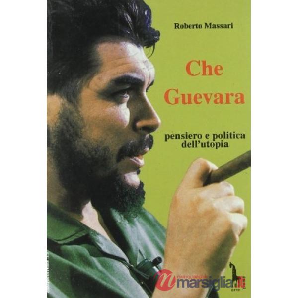 Che Guevara: pensiero e politica dell'utopia