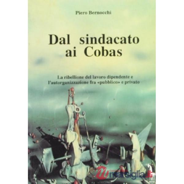 Dal sindacato ai Cobas. La ribellione del lavoro dipendente e l'autorganizzazione fra «Pubblico» e privato