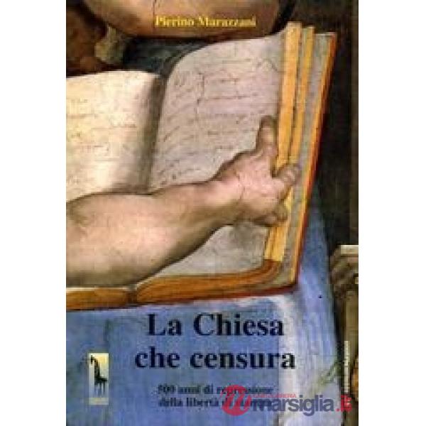 Chiesa che censura. 500 anni di repressione della libertà di stampa (La)