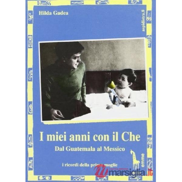 Miei anni con il Che. Dal Guatemala al Messico (I)