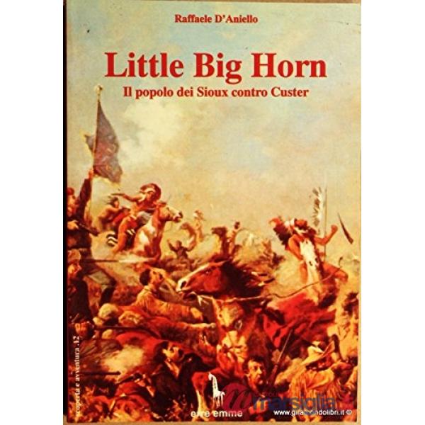 Little Big Horn. Il popolo dei sioux contro Custer