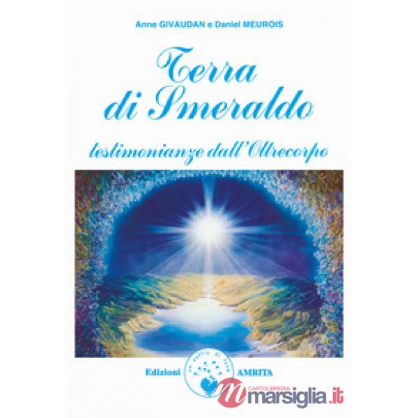 Terra di smeraldo. Testimonianze dall'Oltrecorpo