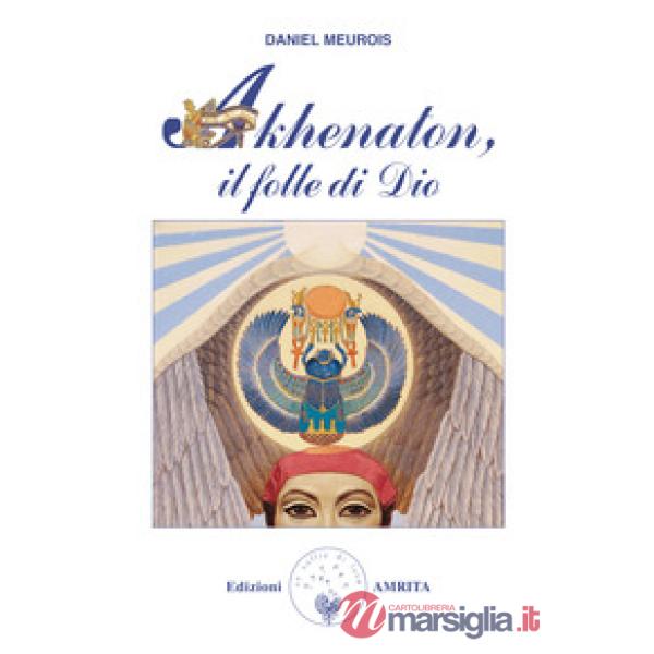 Akhenaton. Il folle di Dio