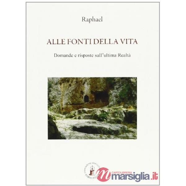Alle fonti della vita. Domande e risposte sull'ultima realtà
