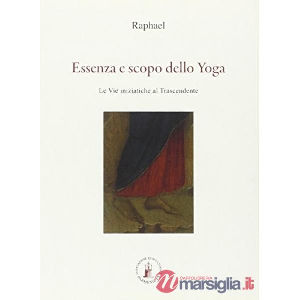 Essenza e scopo dello yoga. Le vie iniziatiche al trascendente