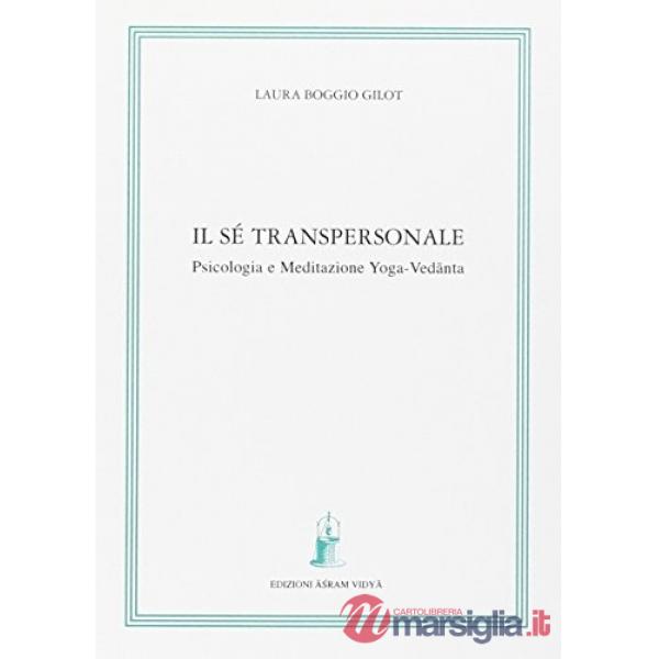 Il sé transpersonale. Psicologia e meditazione yoga-vedanta