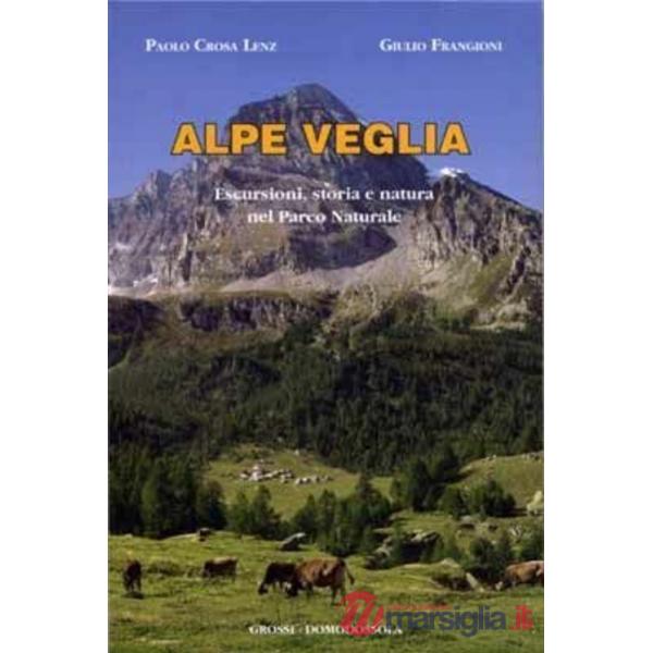 Alpe Veglia. Escursioni, storia e natura nel parco naturale
