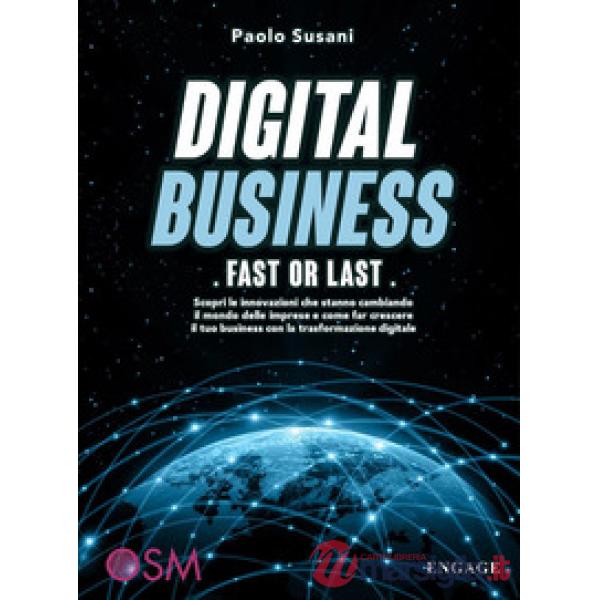 Digital business: fast or last. Scopri le innovazioni che stanno cambiando il mo