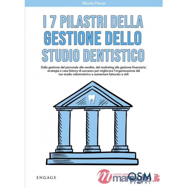 7 pilastri della gestione dello studio dentistico. Dalla gestione del personale alle vendite, dal marketing alla gestione finanz