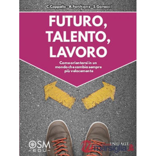 Futuro, talento, lavoro. Come orientarsi in un mondo che cambia sempre più velocemente