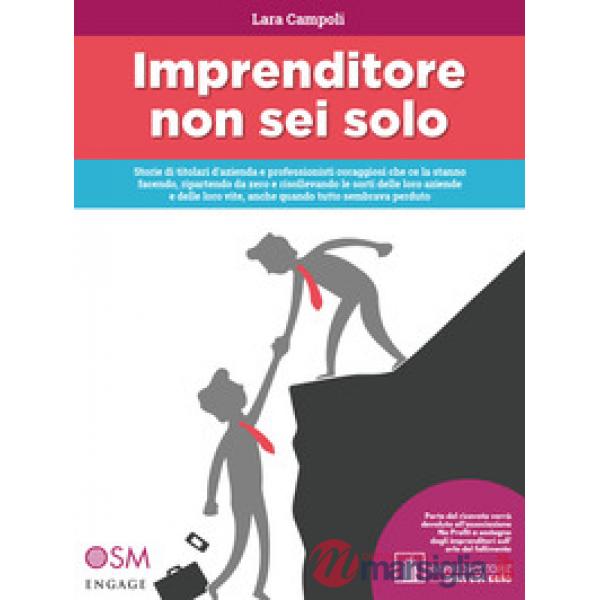 Imprenditore non sei solo. Storie di titolari d'azienda e professionisti coraggiosi che ce la stanno facendo, ripartendo da zero