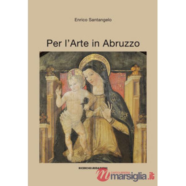 Per l'arte in Abruzzo. Ediz. illustrata