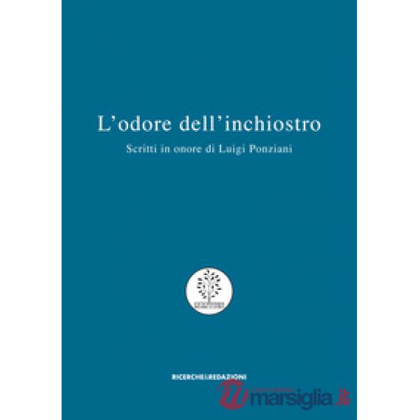 Odore dell'inchiostro. Scritti in onore di Luigi Ponziani (L')
