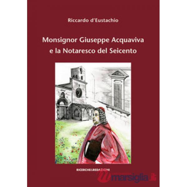 Monsignor Giuseppe Acquaviva e la Notaresco del Seicento