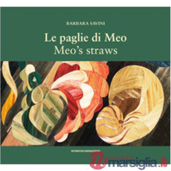 Paglie di Meo. Con il suo metodo di intarsio delle paglie, le opere e un album di famiglia-Meo's straws. With her straw marquetr