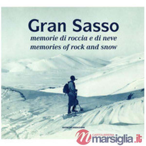 Gran Sasso. Memorie di roccia e di neve-Memories of Rock and Snow. Dalla Collezione Luca Angeletti, L'Aquila. Ediz. illustrata