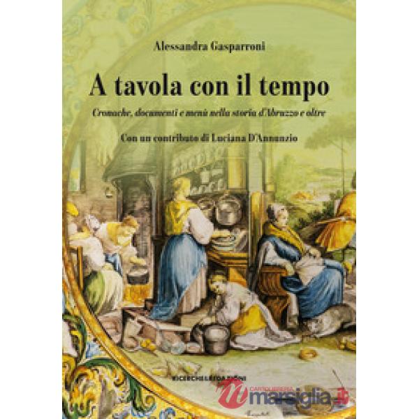 A tavola con il tempo. Cronache, documenti e menù nella storia d'Abruzzo e oltre