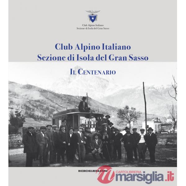 Club alpino italiano sezione di Isola del Gran Sasso. Il centenario