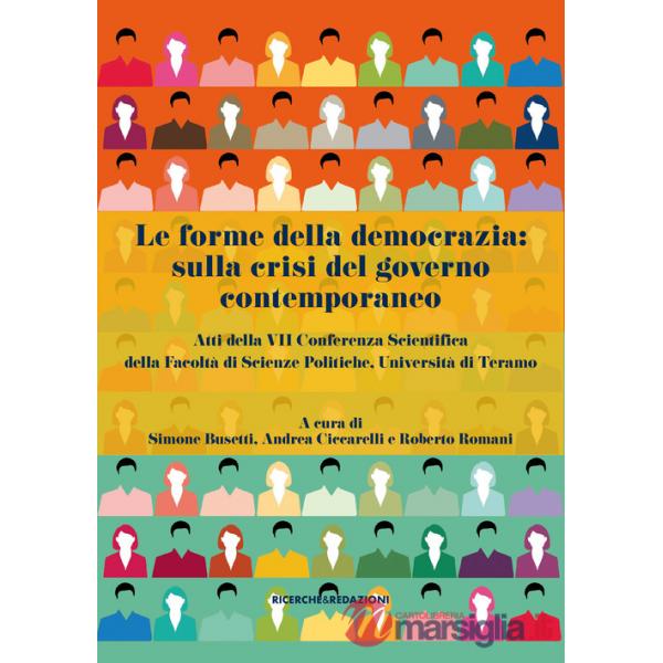 Forme della democrazia: sulla crisi del governo contemporaneo. Atti della VII Conferenza Scientifica della Facoltà di Scienze Po