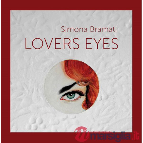 Simona Bramati. Lovers eyes. Ediz. italiano e inglese