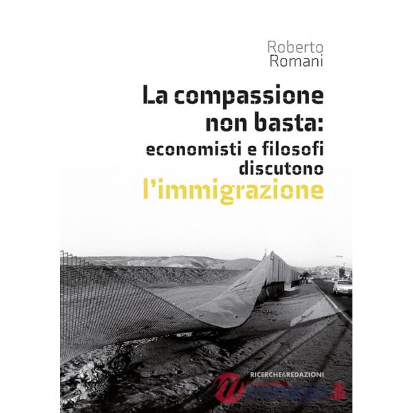 Compassione non basta: economisti e filosofi discutono l'immigrazione (La)