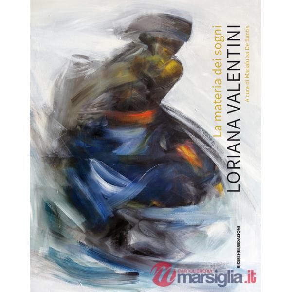 Materia dei sogni. Loriana Valentini. Ediz. illustrata (La)